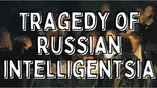 The Tragedy of Russian Intelligentsia || Part 1 19th century