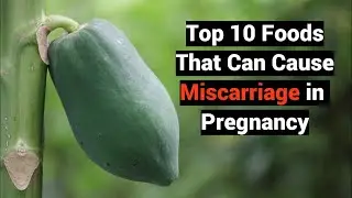 Top 10 Foods That Can Cause Miscarriage in Early Pregnancy | Avoid These Foods