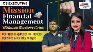 Mission FM🎯Operational Approach To Financial Decisions & Security Analysis For CS Executive | MEPL