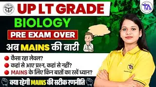 UP LT Grade Biology: Pre Exam Over! How to Crack UP LT Grade Mains? Mains Strategy Discussion 🚀