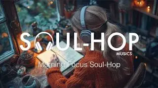 💿 Soul-Hop 37 | Morning Focus | Soul-Hop & Neo-Soul | Calm Energy