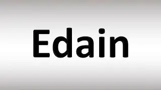 How to Pronounce Edain
