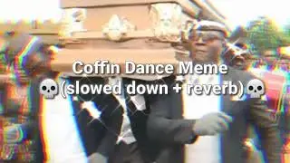 Coffin Dance Meme (slowed down + reverb)💀
