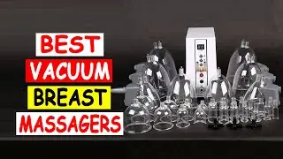 Top 5 Best Vacuum Breast Massagers 2024
