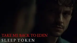 Will & Hannibal | Take Me Back To Eden by Sleep Token