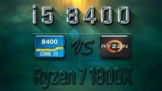 i5 8400 vs Ryzen 7 1800X Benchmarks | Gaming Tests Review & Comparison