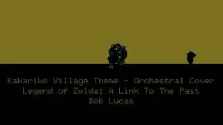Kakariko Village Theme - Orchestral Cover - Legend of Zelda: A Link To The Past - Bob Lucas