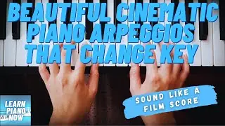 Beautiful Cinematic Piano Arpeggios that Change Key- Beginning Piano Tutorial #13