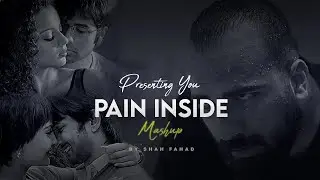 Pain Inside Mashup | Sajde X Dil Darbadar X Tu hi Meri Shab Hai | Emotional Chillout | Shah Fahad