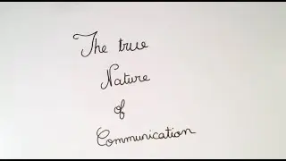 The true Nature of Communication