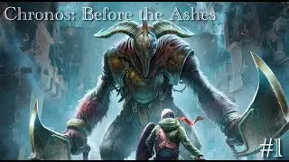 Chronos: Before the Ashes | Первое прохождение (День 1)