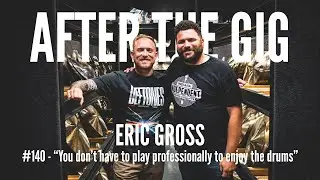 #140 After the Gig - How to Get Your Dream Job in Artist Relations (Zildjian's Eric Gross)