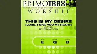 This is My Desire (Lord, I Give You My Heart) (Medium Key: G - with Backing Vocals)...