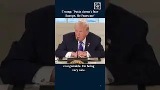 Trump: &ldquo;Putin Fears the U.S., Not Europe&rdquo; - Shocks World