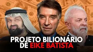 EIKE BATISTA E SEU NOVO PROJETO BILION&Aacute;RIO! 