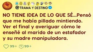 NO TIENE IDEA DE LO QUE SÉ...Pensó que me había pillado mintiendo.Ver el final y averiguar cómo le..