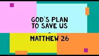 God's plan to save us! (Matthew 26)