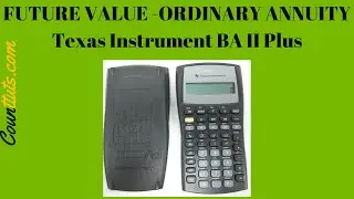 Future Value of an Ordinary Annuity | BA II Plus Texas Instrument Financial Calculator