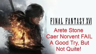 FFXVI: Arete Stone Caer Norvent FAIL &ndash; A Good Try, But Not Quite! ( Funny Moments)