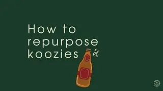 How to repurpose koozies - Repurpose