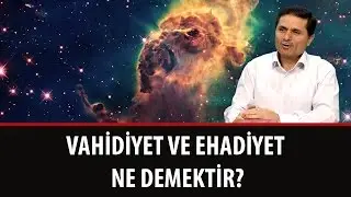 Vahidiyet ve ehadiyet ne demektir?