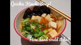 First Person Cooking S1E2: Quickie Kimchi Soup.  How hard can it be?