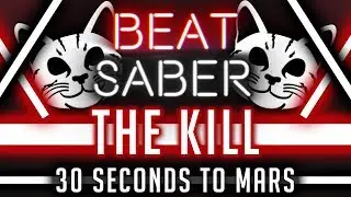 Beat Saber | The Kill - 30 Seconds to Mars | Expert | Mapped By DownyCat