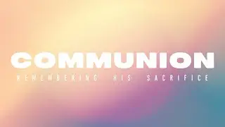 July 9, 2023, Celebration of the Lord's Supper, Luke 22:14-20, Pastor Alfredo Ballesta