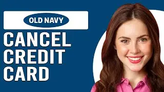 How To Cancel Old Navy Credit Card (How To Close Old Navy Credit Card)