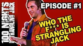 100 NIGHTS with Strangling Jack S01E01 -  Who the F#%& is Strangling Jack (stand-up documentary)
