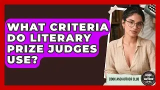 What Criteria Do Literary Prize Judges Use? - Book and Author Club