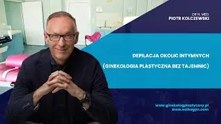 Ginekologia bez tajemnic - odc. 20 - Depilacja okolic intymnych