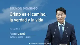 Sermón domingo [Cristo es el camino, la verdad y la vida] Pst.Josué 21.12.2025