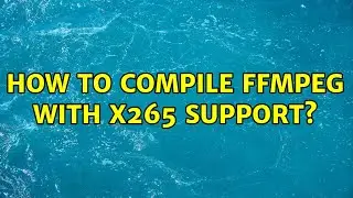 Ubuntu: How to compile FFmpeg with x265 support? (4 Solutions!!)