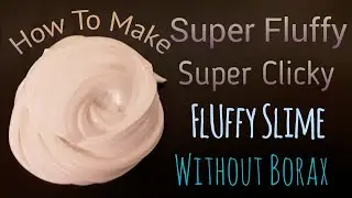 How To Make Fluffy , Clicky Slime Without Borax!