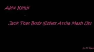 Alex Kenji - Jack That Body (Sz&eacute;les Attila Mash Up)