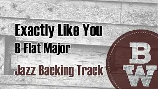 Exactly Like You | Jazz Backing Track | B-Flat Major 200 BPM