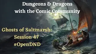 Dungeons & Dragons with Comic Community: Ghosts of Saltmarsh: Session 47 #OpenDND