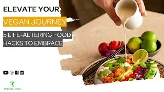 Elevate Your Vegan Journey: 5 Life-Altering Food Hacks to Embrace  | Vegan on a Budget