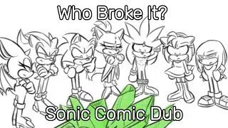 Who Broke It? (Sonic Comic Dub)