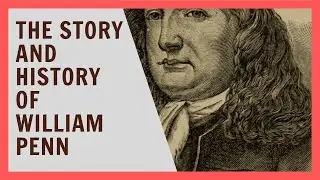 William Penn's Story: The Quaker who Founded an American Colony