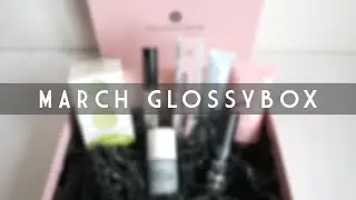 GLOSSYBOX MARCH 2021 | Beauty Subscription Box Unboxing