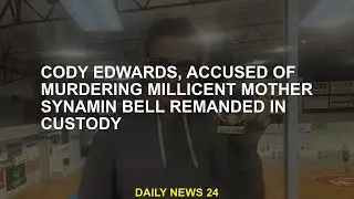 Cody Edwards, charged with  of Millicent's mother Cinamin Bell, in custody