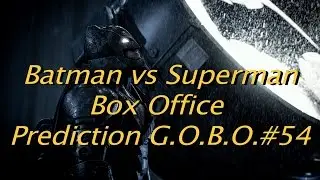 Will BATMAN vs SUPERMAN become the most successful DC comic movie?? (G.O.B.O.#54)