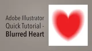 Quick Adobe Illustrator Tutorial - Blurred Vector Heart