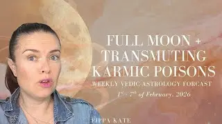Weekly Vedic Astrology Forecast: 1st - 7th of February, 2026. Full Moon + Transmuting Karmic Poisons