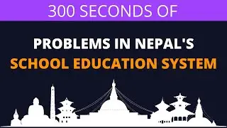 Problems in Nepal's School Education System in 5 minutes