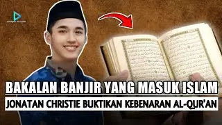 KISAH MUALAF: BAKALAN BANJIR YANG MASUK ISLAM | JONATAN CHRISTIE BUKTIKAN KEBENARAN AL-QUR'AN