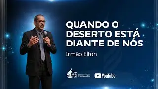 Quando o Deserto está diante de nós - Irmão Elton