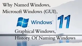 Why Named Windows, Microsoft Windows (GUI), Graphical Windows, History Of Naming Windows